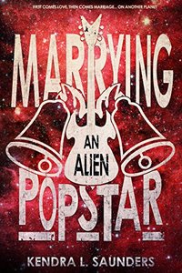 Marrying an Alien Pop Star (The Alien Pop Star Series Book 3)