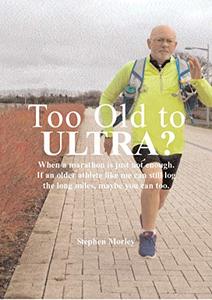 Too Old to Ultra: When a marathon is just not enough