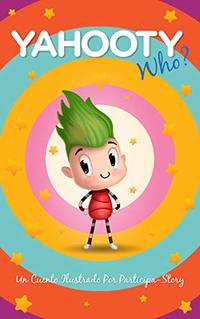 Yahooty Who?: Un Cuento Ilustrado Por Participa-Story (Spanish nº 1) (Spanish Edition)