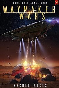 Space Junk: A Military Sci-fi Series (Waymaker Wars Book 1)