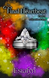 The Final Heartbeat: Part 1: A Heartthrob Saga Book Four (The Heartthrob Saga 4)