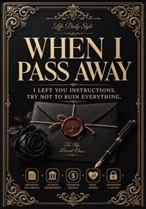 When I Pass Away: I Left You Instructions. Try Not to Ruin Everything.