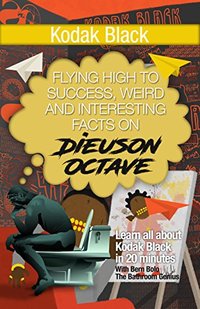 Kodak Black: Flying High to Success, Weird and Interesting Facts on Dieuson Octave!