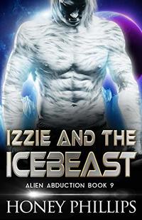 Izzie and the Icebeast: A Scifi Alien Romance (Alien Abduction Book 9)