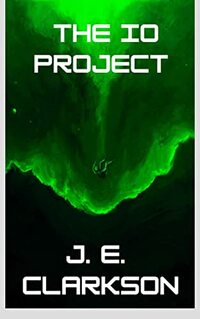 The Io Project: Book One in the Callie Sullivan Science Fiction Technothriller Series - Published on Apr, 2023