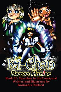 Ki-Chan: Demon Hunter: Book #2: Succubus in the Courtyard - Published on Oct, 2017