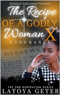 The Recipe Of A Godly Woman X: Endurance: The Second Generation Series - Published on Jan, 1970