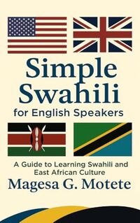 Simple Swahili for English Speakers: A Guide to Learning Swahili and East African Culture