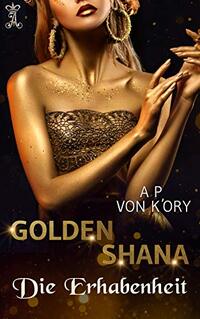 Golden Shana Die Erhabenheit (German Edition)