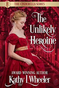 The Unlikely Heroine: An adventurous sweet romance (Cinderella Series Book 2)