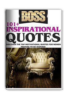 Quotes: 101 + Inspirational Boss Quotes: Most Powerful Collection of Motivational Quotes for Women