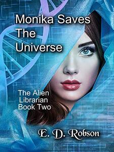 Monika Saves The Universe (The Alien Librarian Book 2) - Published on Jul, 2020