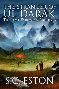 The Stranger of Ul Darak: A New Epic Fantasy Series (The Lost Tyronian Archives Book 1) - Published on Dec, 2023