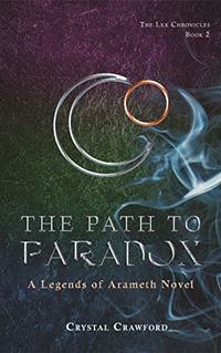 The Path to Paradox: The Lex Chronicles, Book 2 (Legends of Arameth)
