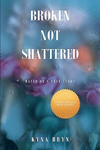 Broken Not Shattered: Based on a True Story