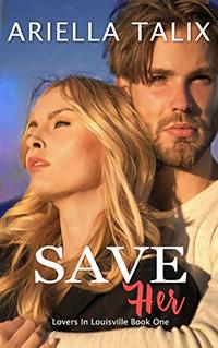 Save Her (Lovers in Louisville Book 1)