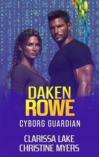 Daken Rowe: Cyborg Guardian (Cyborg Guardians Book 3)