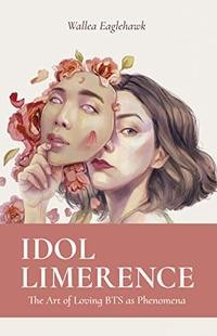 Idol Limerence: The Art of Loving BTS as Phenomena