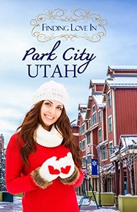 Finding Love in Park City, Utah: A Finding Love Romance (Resort to Love Book 3) - Published on Mar, 2017