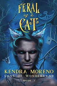 Feral as a Cat (Sons of Wonderland Book 3)