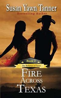 Fire Across Texas: The Bellamys of Texas, Book 2