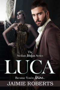 Luca: Because You're Mine (Sicilian Mafia #2)