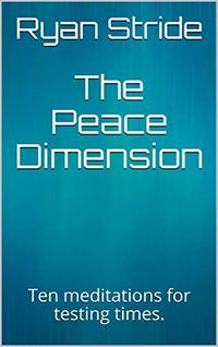 The Peace Dimension: Ten meditations for testing times.