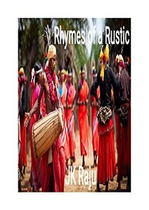 Rhymes of a Rustic: Author: JK Raju