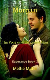 Morgan: The Pixie and the Green Man (Esperance Book 3) - Published on Jan, 2017