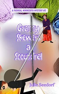 Granny Skewers A Scoundrel (Fuchsia, Minnesota, #3)