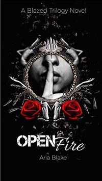 Open Fire : A Mafia Romance (The Blazed Trilogy Book 1)