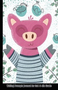 Writing Prompts Journal Grade 3-4 (winter pig design) writing prompts for 3rd grade & 4th grade: 100 pages for 25 different locations, each with 30+ writing prompts scholastic