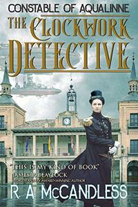 The Clockwork Detective (Constable of Aqualinne Book 1)