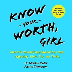 Know Your Worth, Girl: Invest in Yourself and Spend it on You! Inspirations, Hints, Tips and Truths