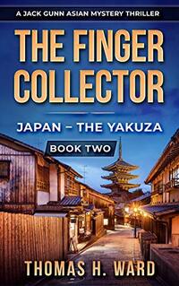 The Finger Collector : Japan - The Yakuza (A Jack Gunn Asian Mystery Thriller)