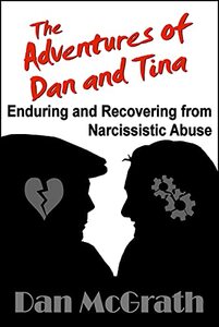 The Adventures of Dan and Tina - Enduring and Recovering from Narcissistic Abuse