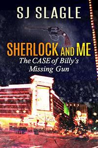 The Case of Billy's Missing Gun: (A Sherlock and Me Mystery)