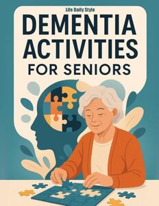 Dementia Activities for Seniors: Fun and Easy Brain Games with Words, Mazes, and Matching to Bring Joy, Calm, and Cognitive Relief for Grandparents and Adults at Home or in Retirement Care