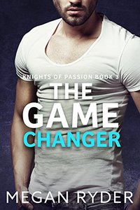 The Game Changer (Knights of Passion series Book 3)