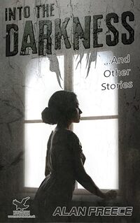 Into The Darkness: ...and Other Stories (Collection Short Stories Book 4)