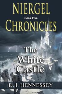 Niergel Chronicles - The White Castle: (Christian Sci Fi Fantasy Thriller)