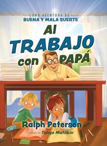 Al Trabajo con Papá: Una Aventura de Buena y Mala Suerte (Spanish Edition)