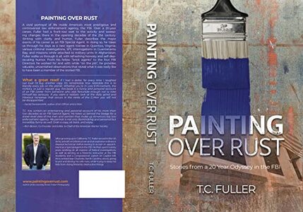 Painting Over Rust: Stories From a 20 Year Odyssey in the FBI