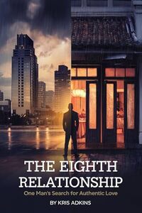 The Eighth Relationship: One Man's Search for Authentic Love