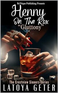 Henny On Tha Rox: Gluttony (The Crestview Sinners Series) - Published on Mar, 2024