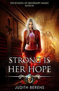 Strong Is Her Hope: An Urban Fantasy Action Adventure (The School Of Necessary Magic Book 4)