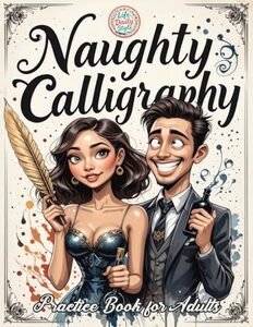 Naughty Calligraphy Practice Book for Adults: Funny and Sassy Hand Lettering Workbook with Adult Humor, Relaxing Practice Sheets, and Cheeky Words to Write