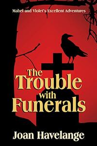 The Trouble With Funerals (Mabel and Violetâ€™s Excellent Adventures Book 3)