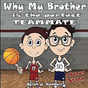 Why My Brother is the Perfect Teammate + Bonus Story (Two Fun Loving Basketball Tales)
