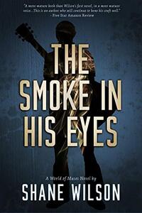 The Smoke in His Eyes: A Magical Realism, Musical Novel